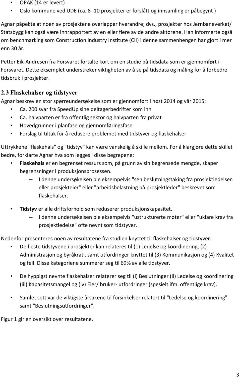 Han informerte også om benchmarking som Construction Industry Institute (CII) i denne sammenhengen har gjort i mer enn 30 år.