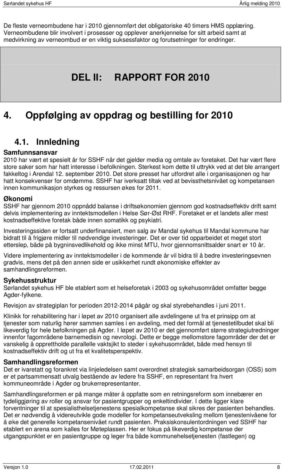 DEL II: RAPPORT FOR 2010 4. Oppfølging av oppdrag og bestilling for 2010 4.1. Innledning Samfunnsansvar 2010 har vært et spesielt år for SSHF når det gjelder media og omtale av foretaket.