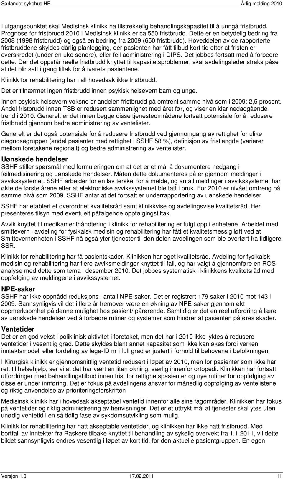 Hoveddelen av de rapporterte fristbruddene skyldes dårlig planlegging, der pasienten har fått tilbud kort tid etter at fristen er overskredet (under en uke senere), eller feil administrering i DIPS.