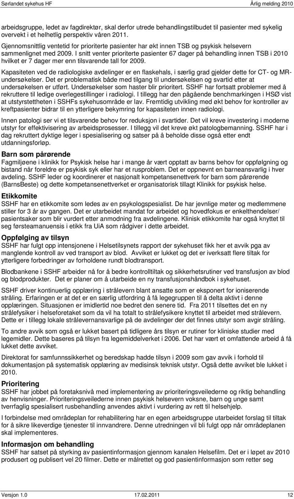 I snitt venter prioriterte pasienter 67 dager på behandling innen TSB i 2010 hvilket er 7 dager mer enn tilsvarende tall for 2009.