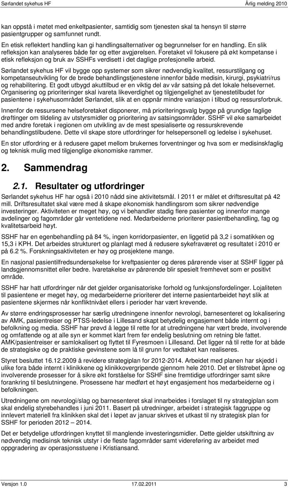 Foretaket vil fokusere på økt kompetanse i etisk refleksjon og bruk av SSHFs verdisett i det daglige profesjonelle arbeid.