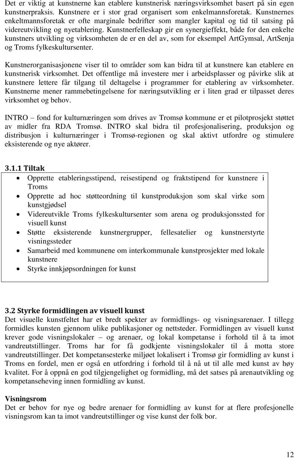 Kunstnerfelleskap gir en synergieffekt, både for den enkelte kunstners utvikling og virksomheten de er en del av, som for eksempel ArtGymsal, ArtSenja og Troms fylkeskultursenter.