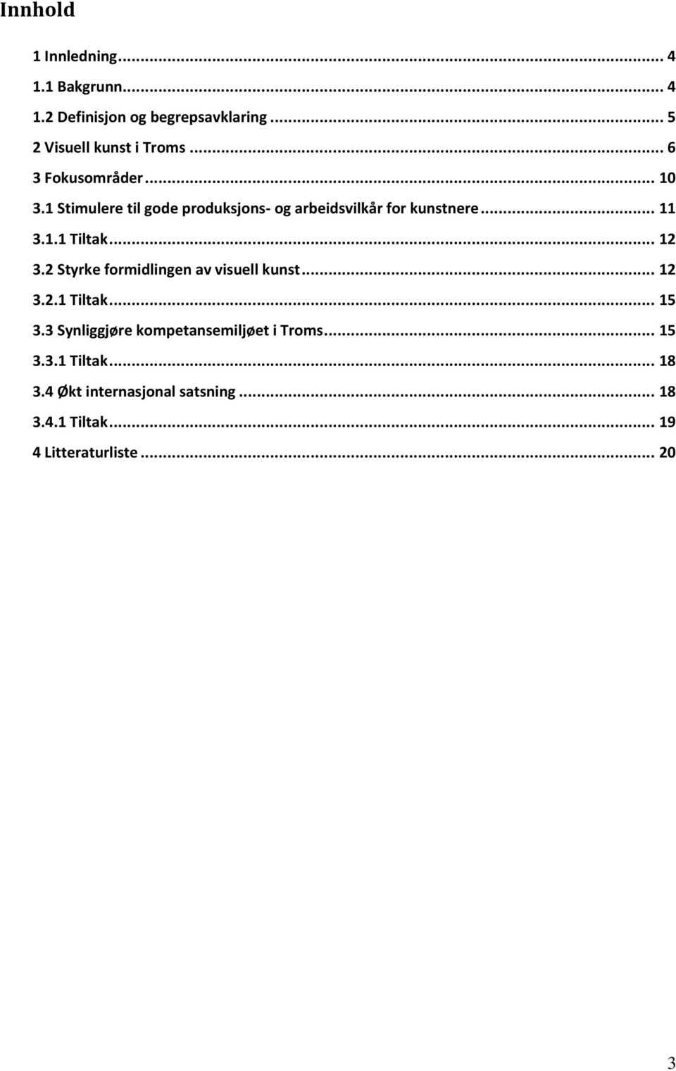 .. 12 3.2 Styrke formidlingen av visuell kunst... 12 3.2.1 Tiltak... 15 3.