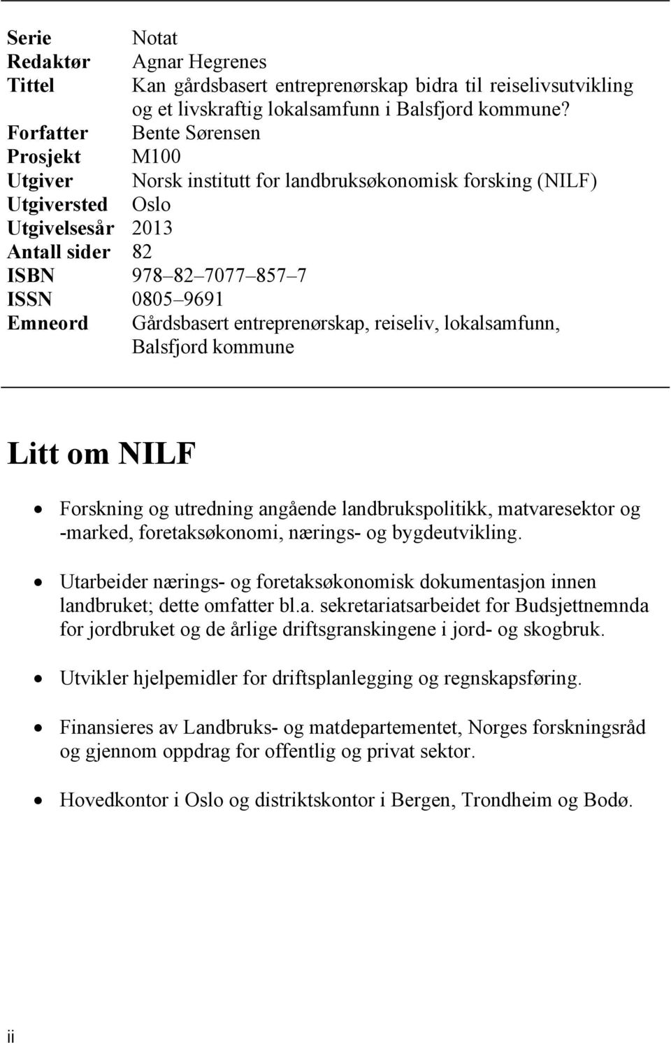 Gårdsbasert entreprenørskap, reiseliv, lokalsamfunn, Balsfjord kommune Litt om NILF Forskning og utredning angående landbrukspolitikk, matvaresektor og -marked, foretaksøkonomi, nærings- og