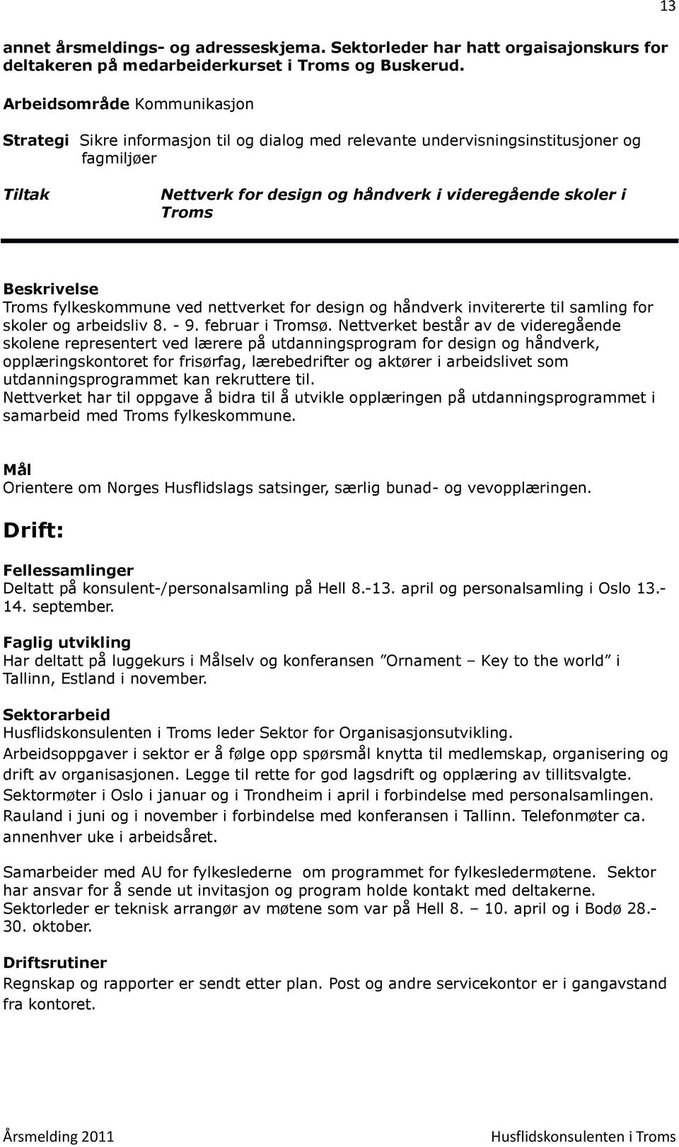 Troms fylkeskommune ved nettverket for design og håndverk invitererte til samling for skoler og arbeidsliv 8. - 9. februar i Tromsø.