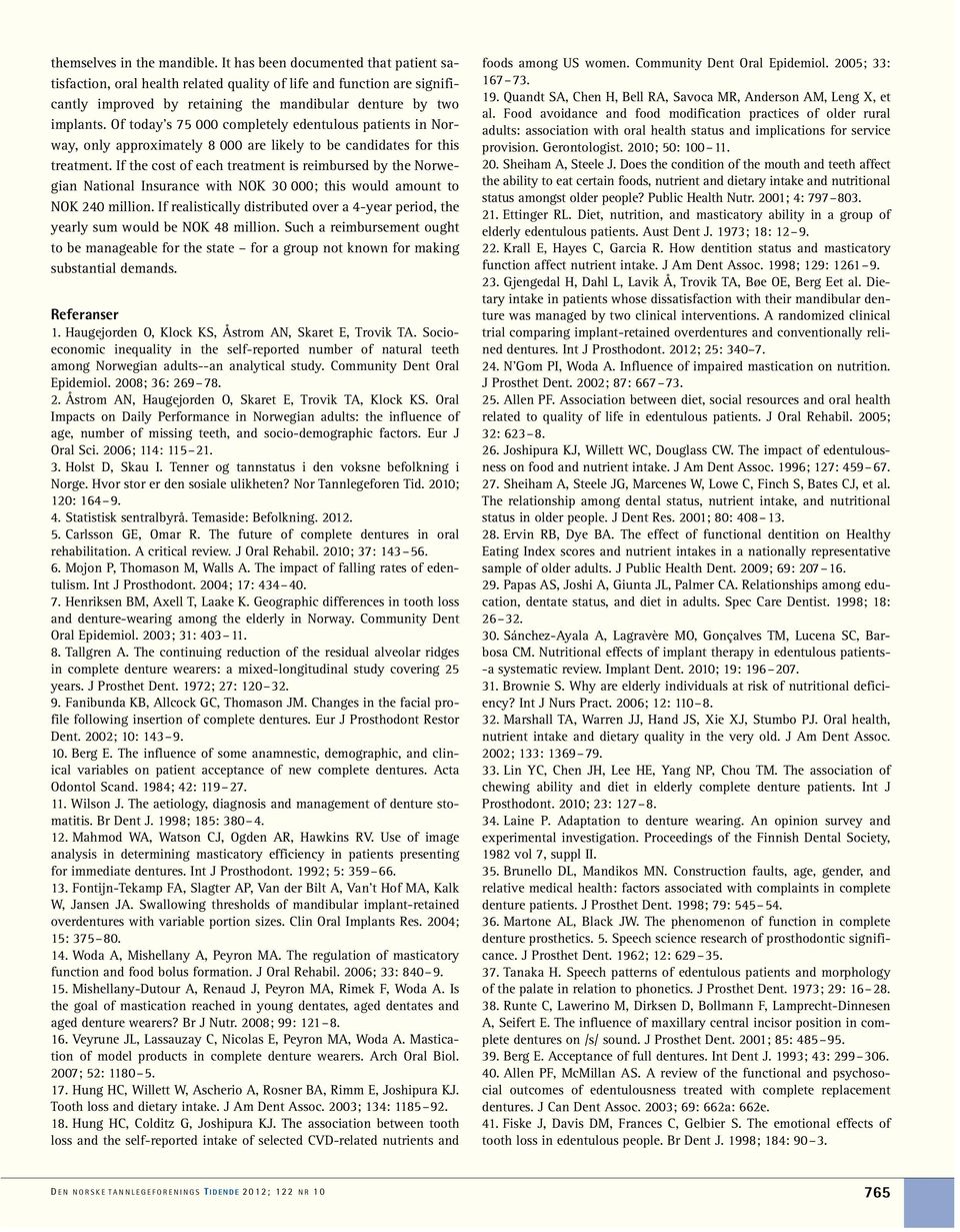 Of today s 75 000 completely edentulous patients in Norway, only approximately 8 000 are likely to be candidates for this treatment.