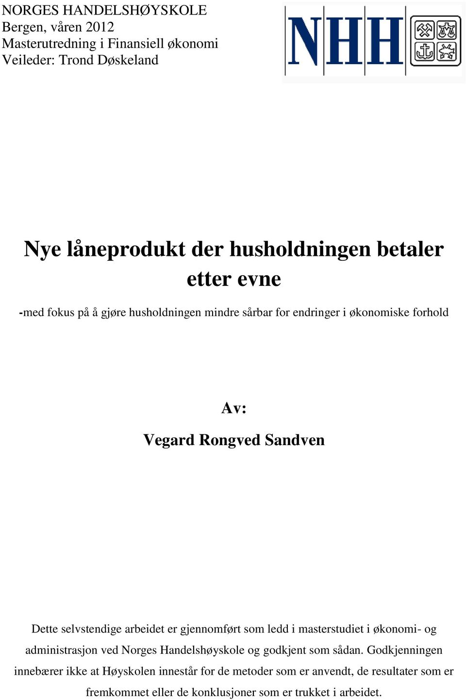 selvstendige arbeidet er gjennomført som ledd i masterstudiet i økonomi- og administrasjon ved Norges Handelshøyskole og godkjent som sådan.