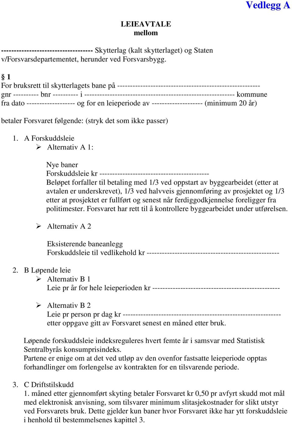 fra dato ------------------- og for en leieperiode av -------------------- (minimum 20 år) betaler Forsvaret følgende: (stryk det som ikke passer) 1.