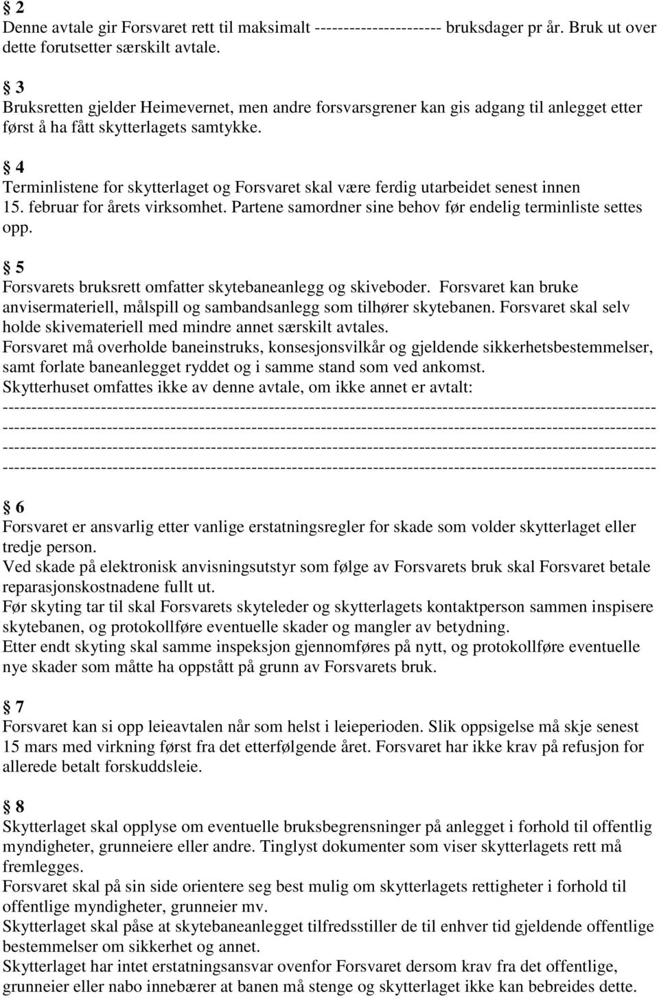 4 Terminlistene for skytterlaget og Forsvaret skal være ferdig utarbeidet senest innen 15. februar for årets virksomhet. Partene samordner sine behov før endelig terminliste settes opp.