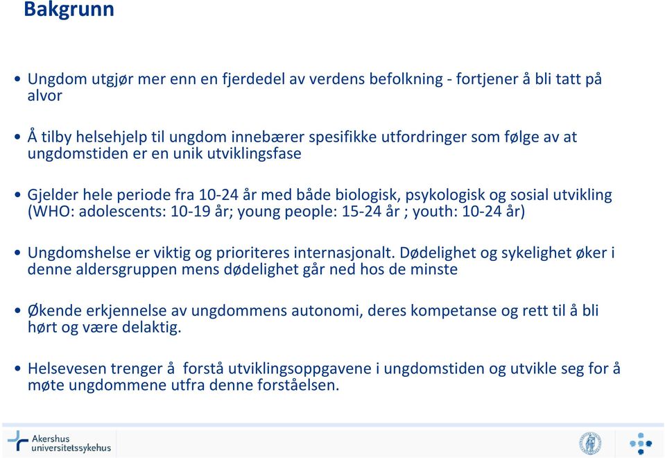 youth: 10 24 år) Ungdomshelse er viktig og prioriteres internasjonalt.