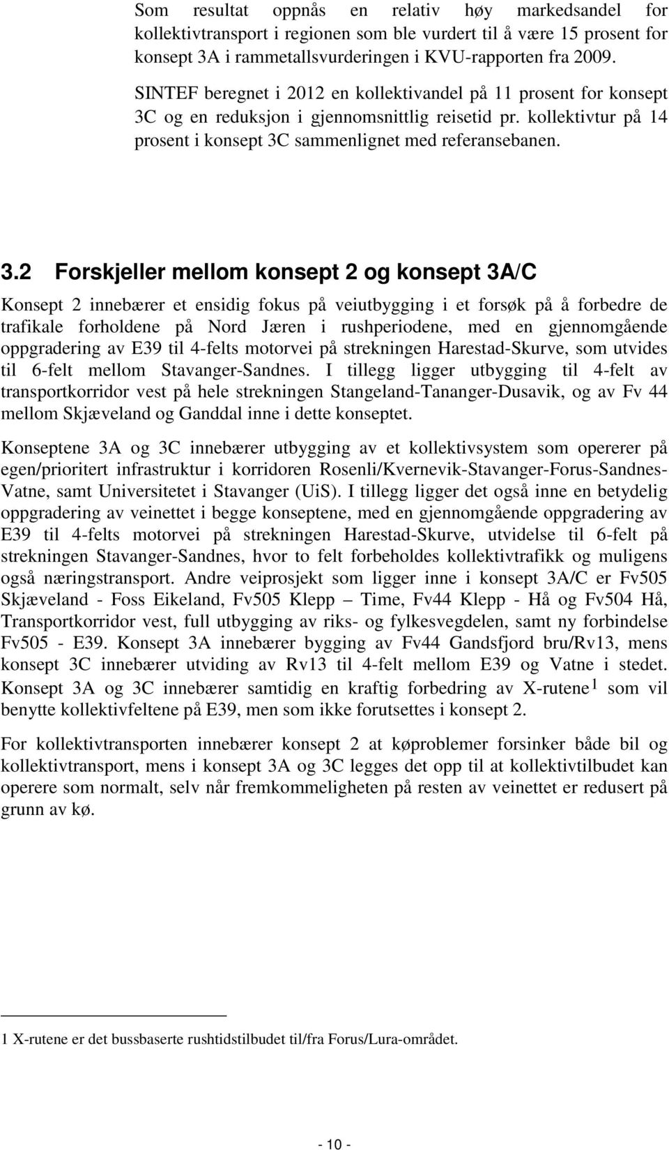 og en reduksjon i gjennomsnittlig reisetid pr. kollektivtur på 14 prosent i konsept 3C