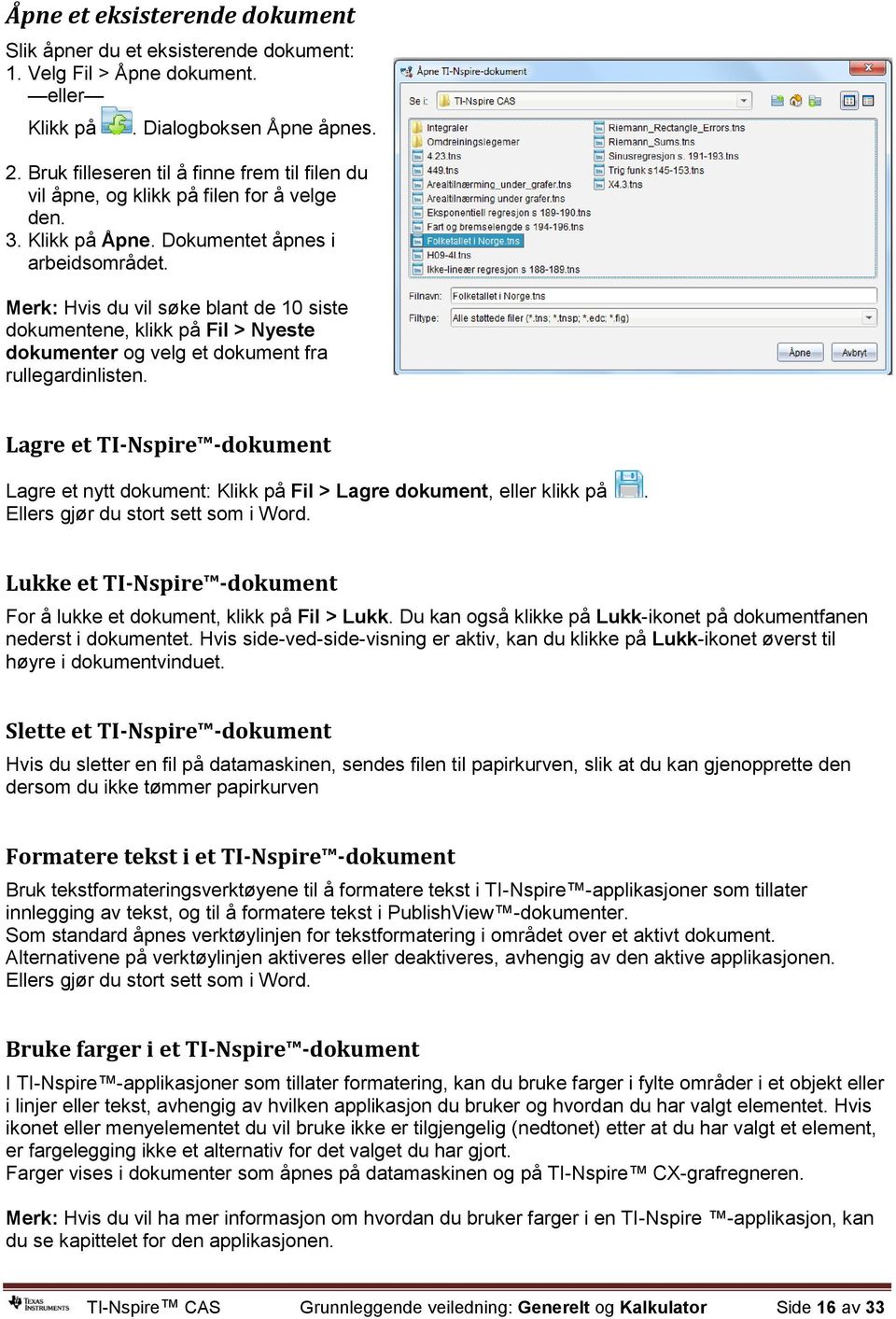 Merk: Hvis du vil søke blant de 10 siste dokumentene, klikk på Fil > Nyeste dokumenter og velg et dokument fra rullegardinlisten.