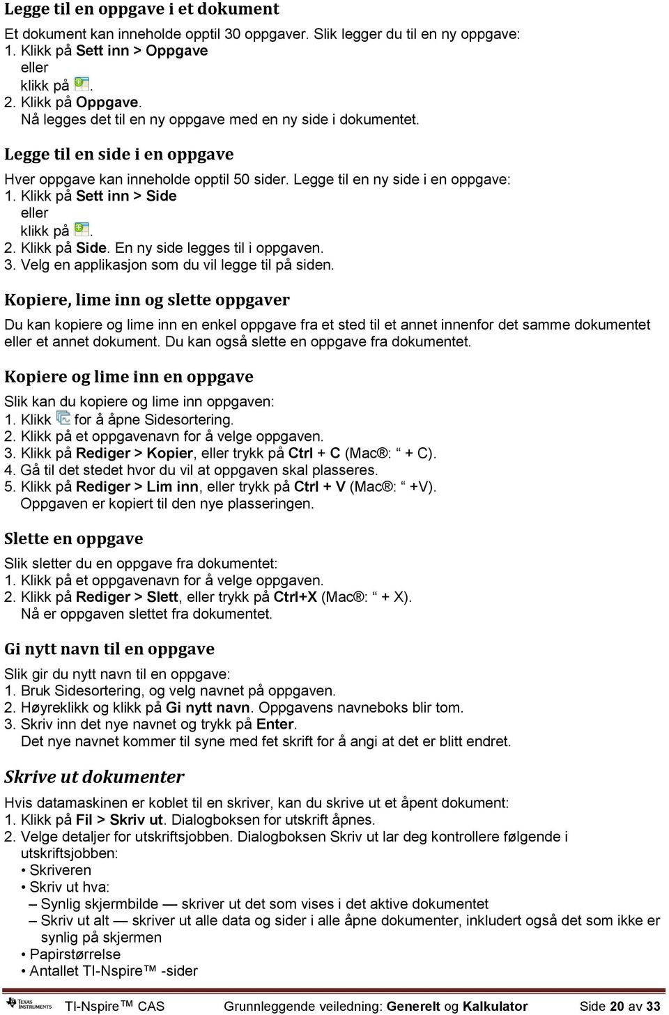 Klikk på Sett inn > Side eller klikk på. 2. Klikk på Side. En ny side legges til i oppgaven. 3. Velg en applikasjon som du vil legge til på siden.