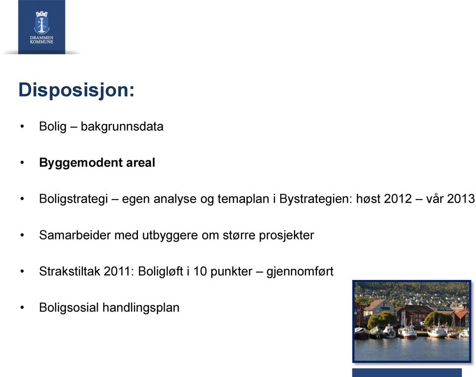 2012 vår 2013 Samarbeider med utbyggere om større prosjekter