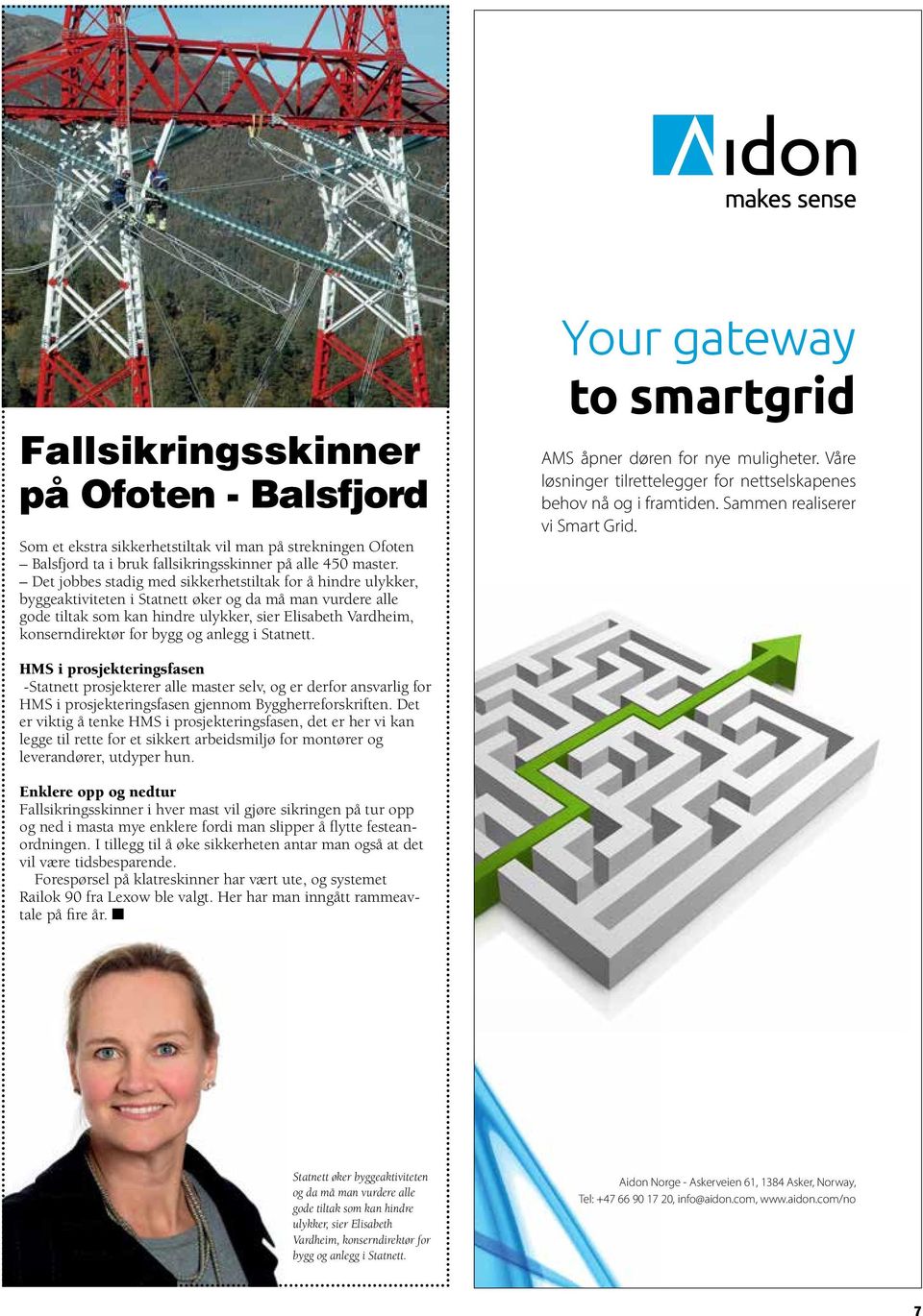 for bygg og anlegg i Statnett. Your gateway to smartgrid AMS åpner døren for nye muligheter. Våre løsninger tilrettelegger for nettselskapenes behov nå og i framtiden. Sammen realiserer vi Smart Grid.