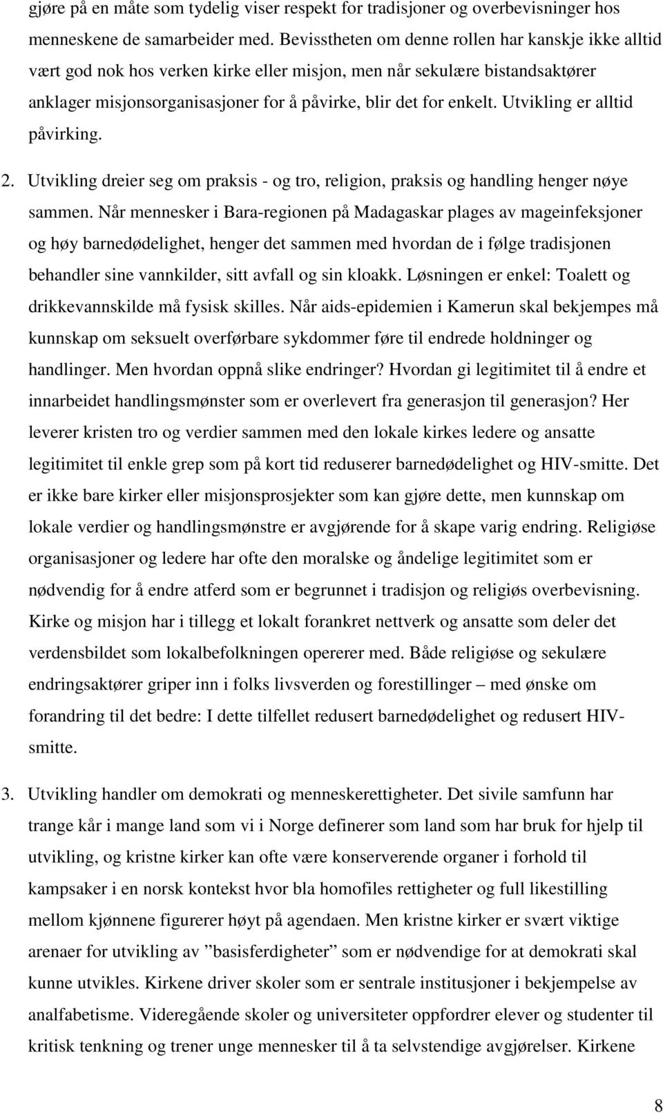 Utvikling er alltid påvirking. 2. Utvikling dreier seg om praksis - og tro, religion, praksis og handling henger nøye sammen.