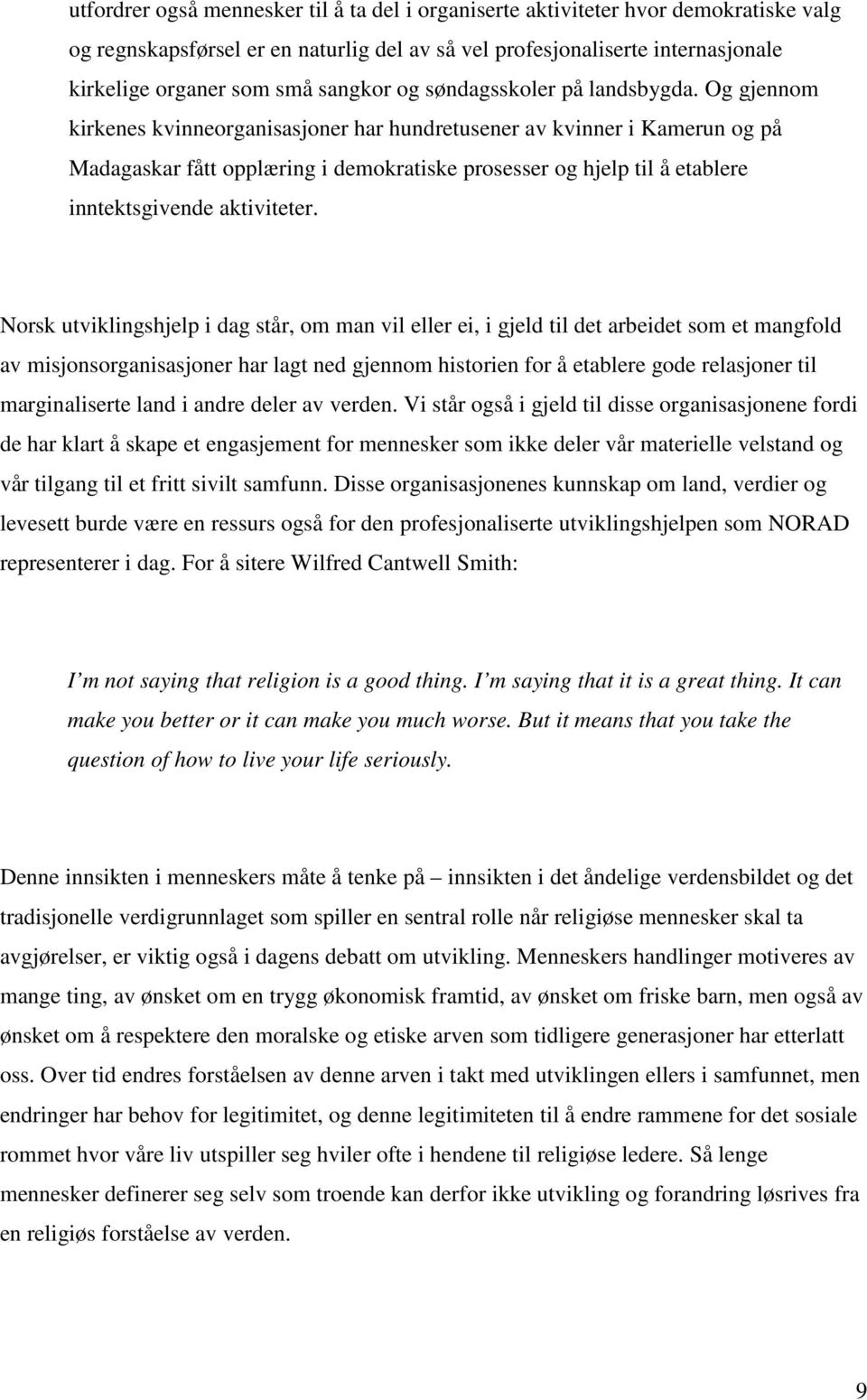 Og gjennom kirkenes kvinneorganisasjoner har hundretusener av kvinner i Kamerun og på Madagaskar fått opplæring i demokratiske prosesser og hjelp til å etablere inntektsgivende aktiviteter.