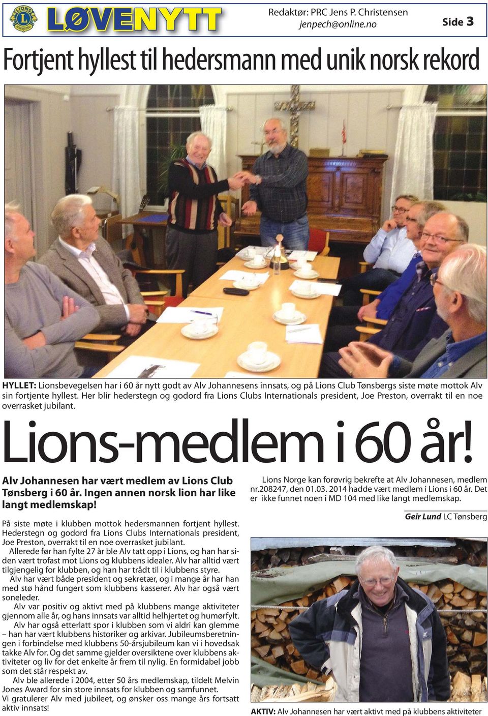 fortjente hyllest. Her blir hederstegn og godord fra Lions Clubs Internationals president, Joe Preston, overrakt til en noe overrasket jubilant. Lions-medlem i 60 år!