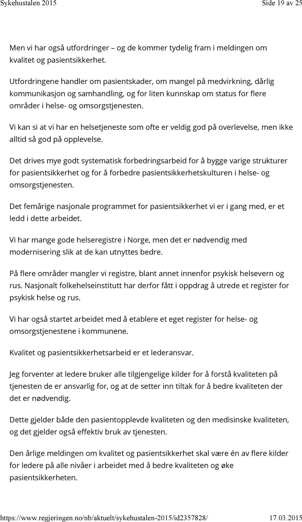 Vi kan si at vi har en helsetjeneste som ofte er veldig god på overlevelse, men ikke alltid så god på opplevelse.