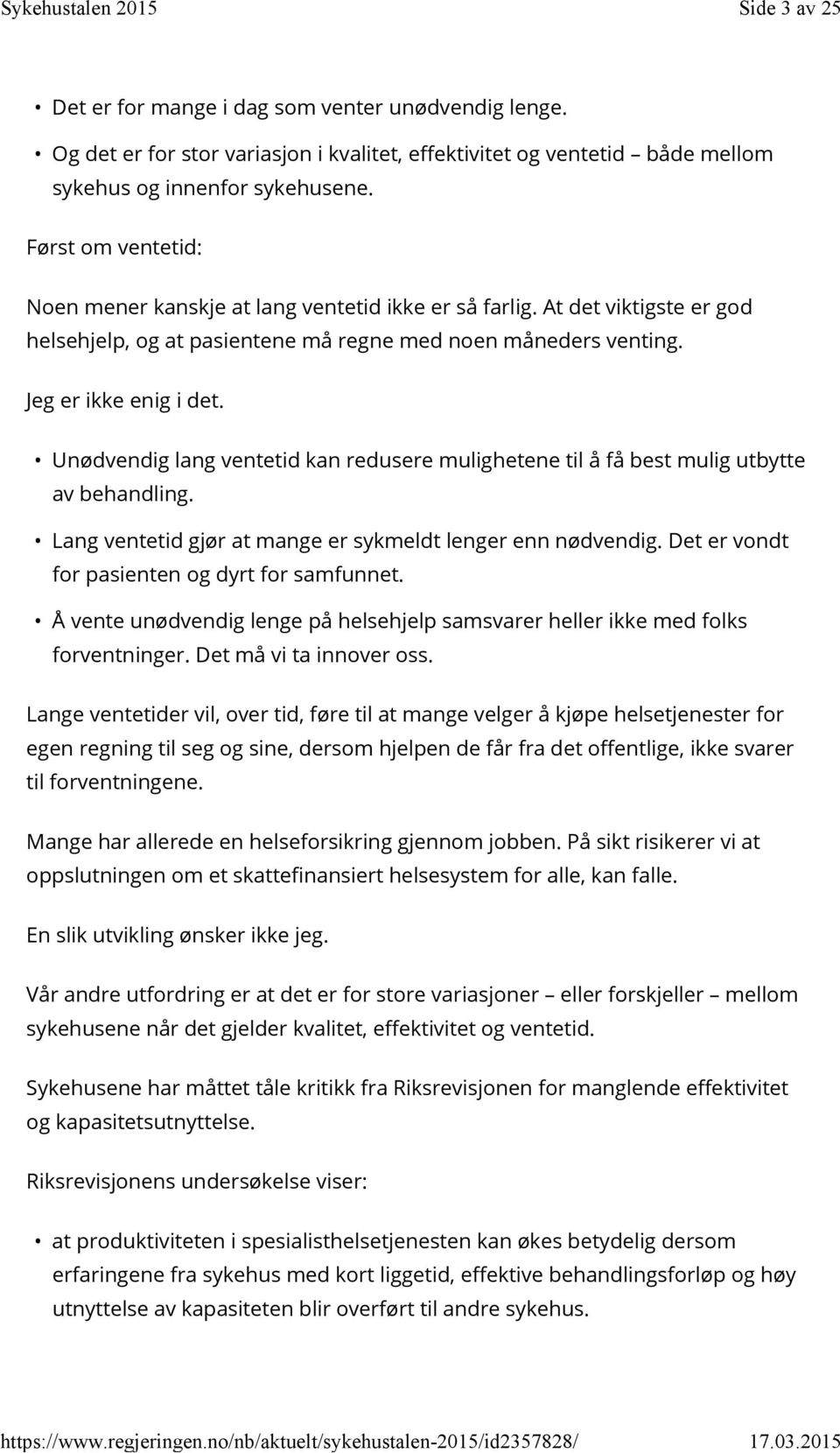 Unødvendig lang ventetid kan redusere mulighetene til å få best mulig utbytte av behandling. Lang ventetid gjør at mange er sykmeldt lenger enn nødvendig.