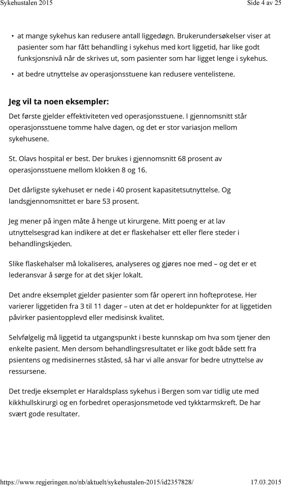 at bedre utnyttelse av operasjonsstuene kan redusere ventelistene. Jeg vil ta noen eksempler: Det første gjelder effektiviteten ved operasjonsstuene.