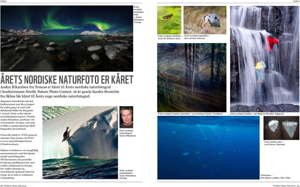 Magasinet Natur&Foto står bak konkurransen som ble arrangert for andre gang i år med 3168 deltakende bilder fra fotografer i 14 land. Dette er den største naturfotokonkurransen i Norden.