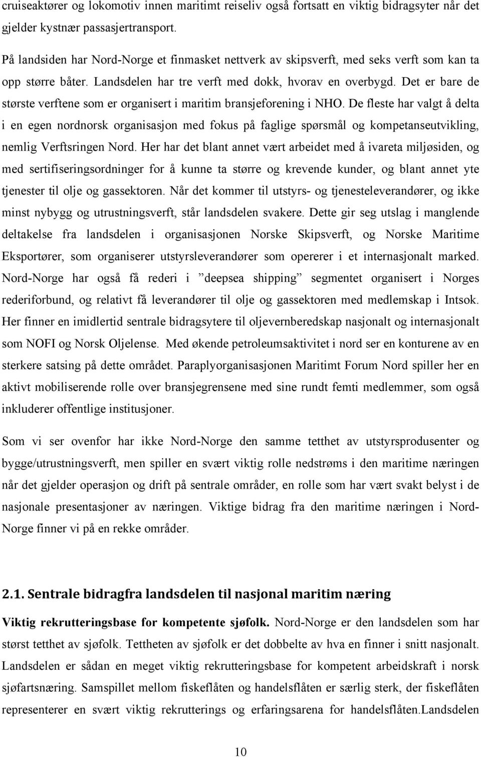 Det er bare de største verftene som er organisert i maritim bransjeforening i NHO.