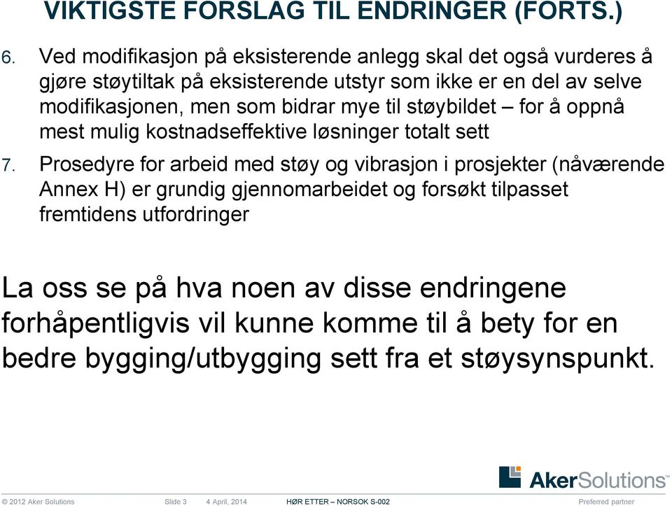 bidrar mye til støybildet for å oppnå mest mulig kostnadseffektive løsninger totalt sett 7.