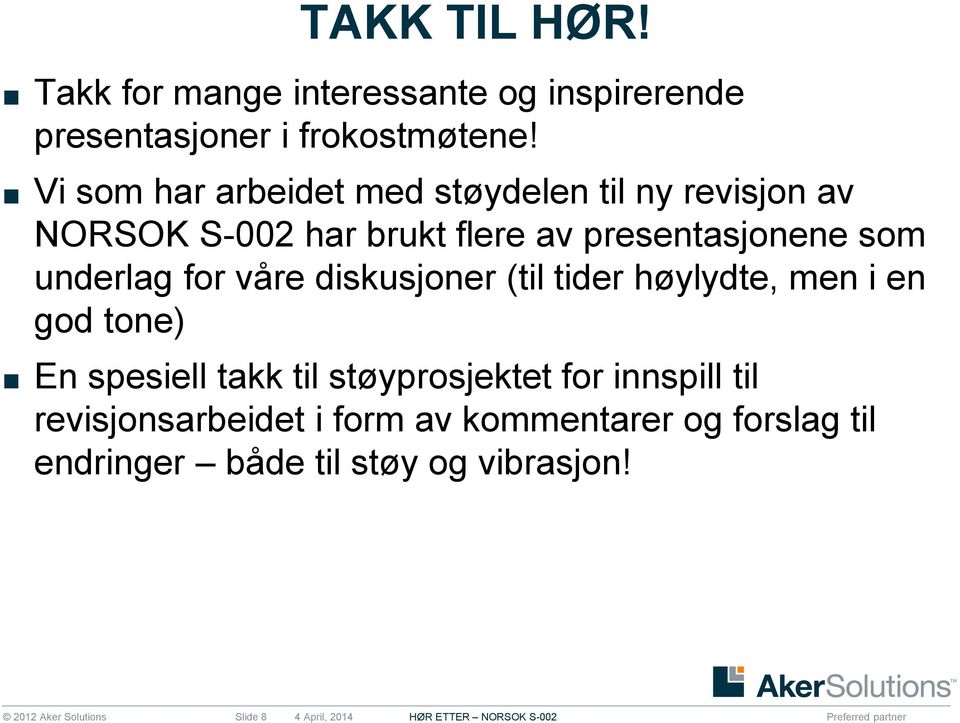 våre diskusjoner (til tider høylydte, men i en god tone) En spesiell takk til støyprosjektet for innspill til