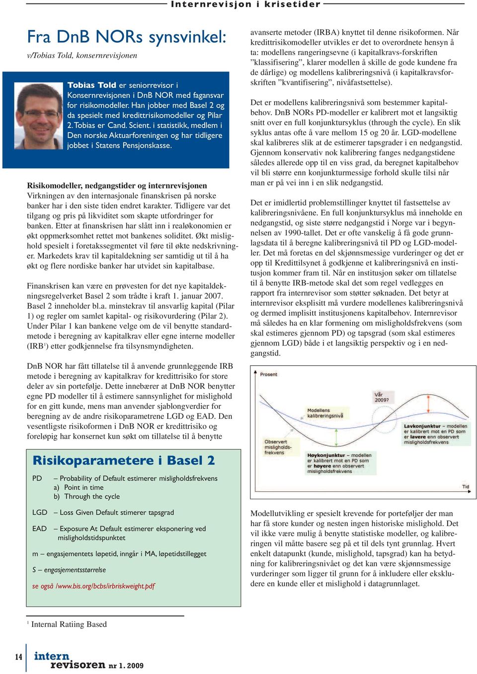 Risikomodeller, nedgangstider og internrevisjonen Virkningen av den internasjonale finanskrisen på norske banker har i den siste tiden endret karakter.