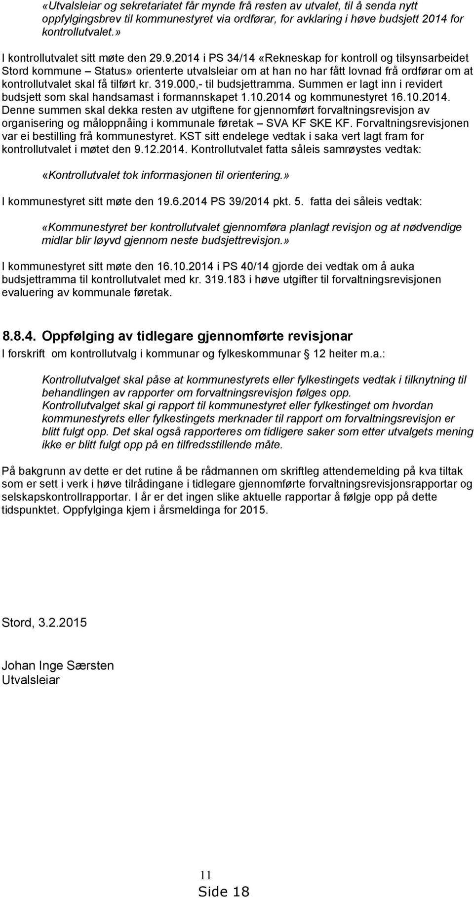 9.2014 i PS 34/14 «Rekneskap for kontroll og tilsynsarbeidet Stord kommune Status» orienterte utvalsleiar om at han no har fått lovnad frå ordførar om at kontrollutvalet skal få tilført kr. 319.