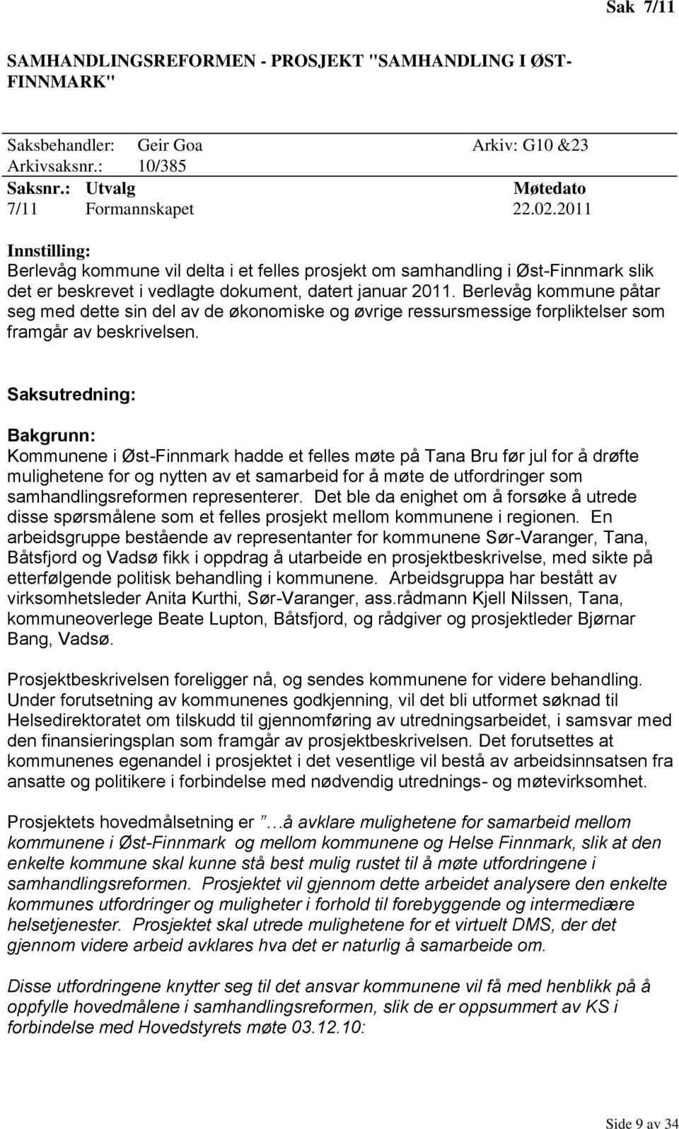 Berlevåg kommune påtar seg med dette sin del av de økonomiske og øvrige ressursmessige forpliktelser som framgår av beskrivelsen.