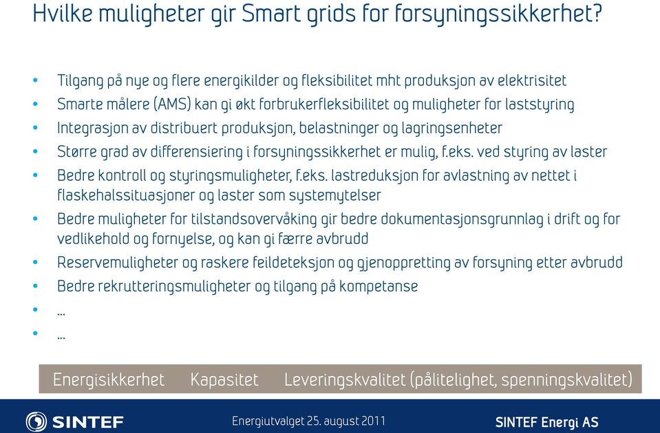 produksjon, belastninger og lagringsenheter Større grad av differensiering i forsyningssikkerhet er mulig, f.eks.