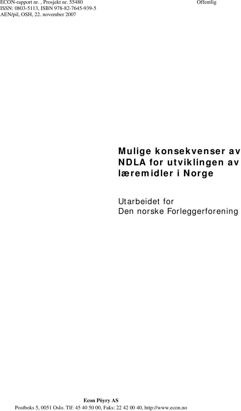 november 2007 Offentlig Mulige konsekvenser av NDLA for utviklingen av