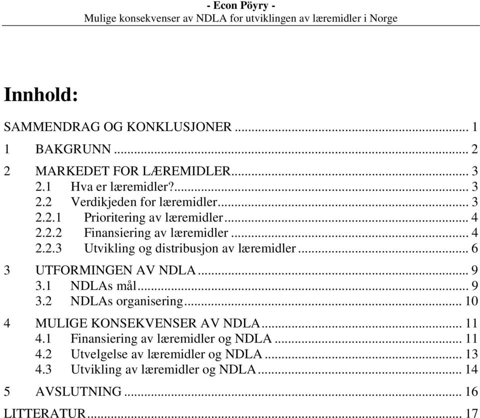 .. 6 3 UTFORMINGEN AV NDLA... 9 3.1 NDLAs mål... 9 3.2 NDLAs organisering... 10 4 MULIGE KONSEKVENSER AV NDLA... 11 4.