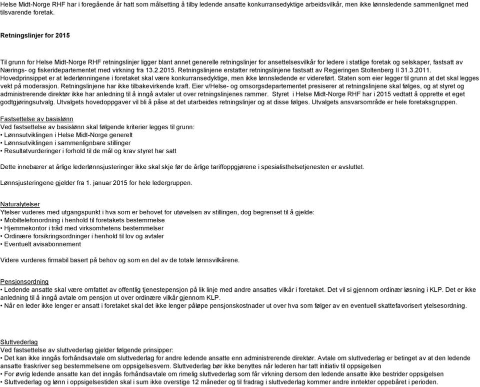 fiskeridepartementet med virkning fra 13.2.2015. Retningslinjene erstatter retningslinjene fastsatt av Regjeringen Stoltenberg II 31.3.2011.