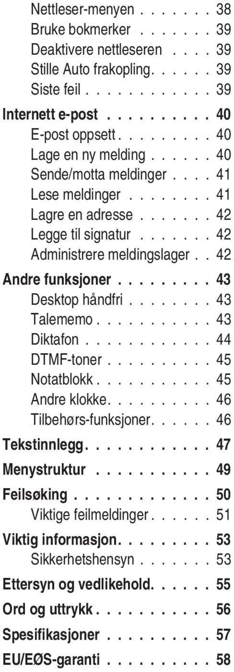 ........ 43 Desktop håndfri........ 43 Talememo........... 43 Diktafon............ 44 DTMF-toner.......... 45 Notatblokk........... 45 Andre klokke.......... 46 Tilbehørs-funksjoner...... 46 Tekstinnlegg.