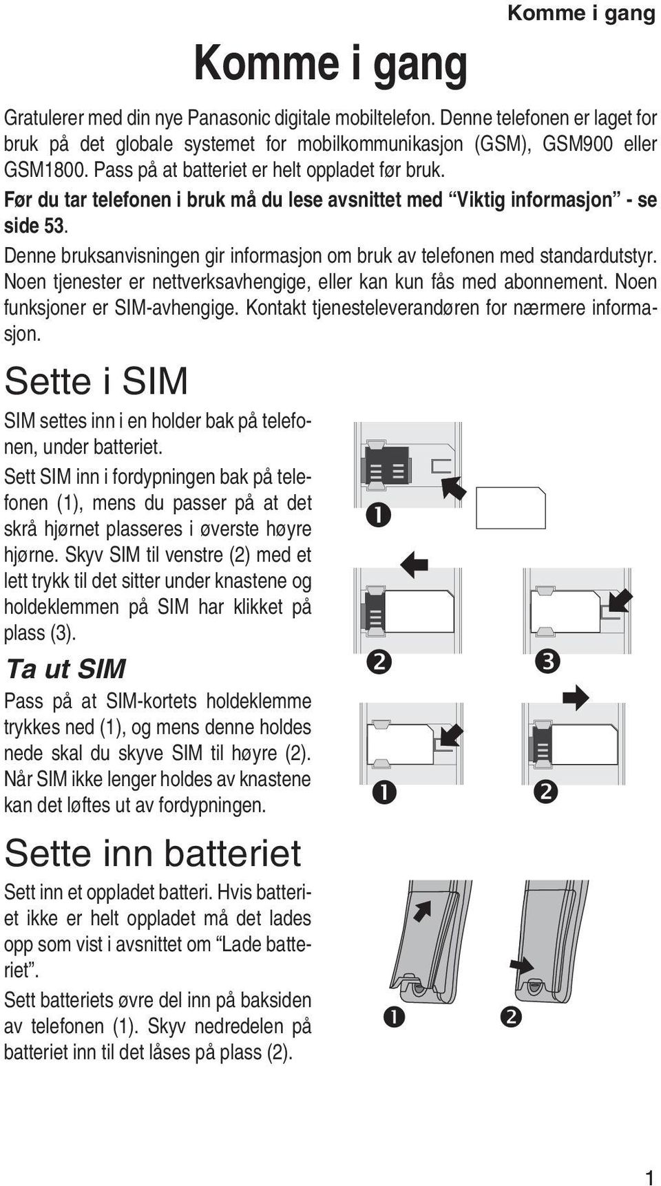 Denne bruksanvisningen gir informasjon om bruk av telefonen med standardutstyr. Noen tjenester er nettverksavhengige, eller kan kun fås med abonnement. Noen funksjoner er SIM-avhengige.