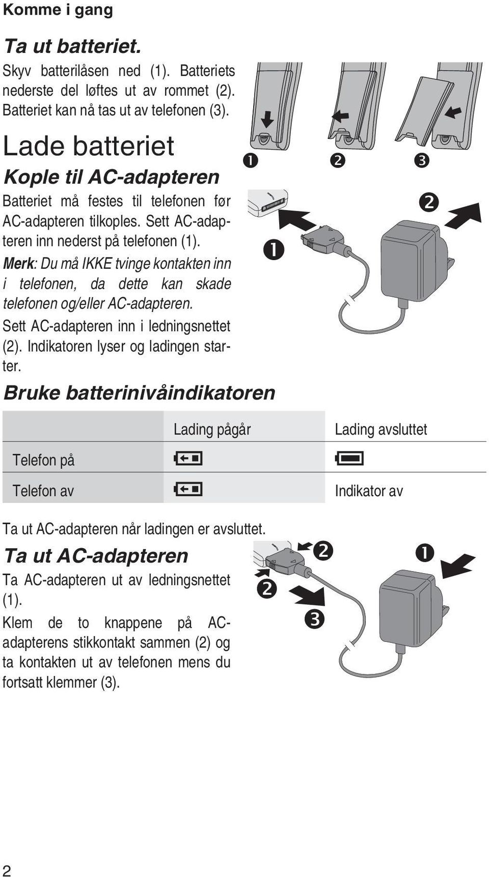 Merk: Du må IKKE tvinge kontakten inn i telefonen, da dette kan skade telefonen og/eller AC-adapteren. Sett AC-adapteren inn i ledningsnettet (2). Indikatoren lyser og ladingen starter.