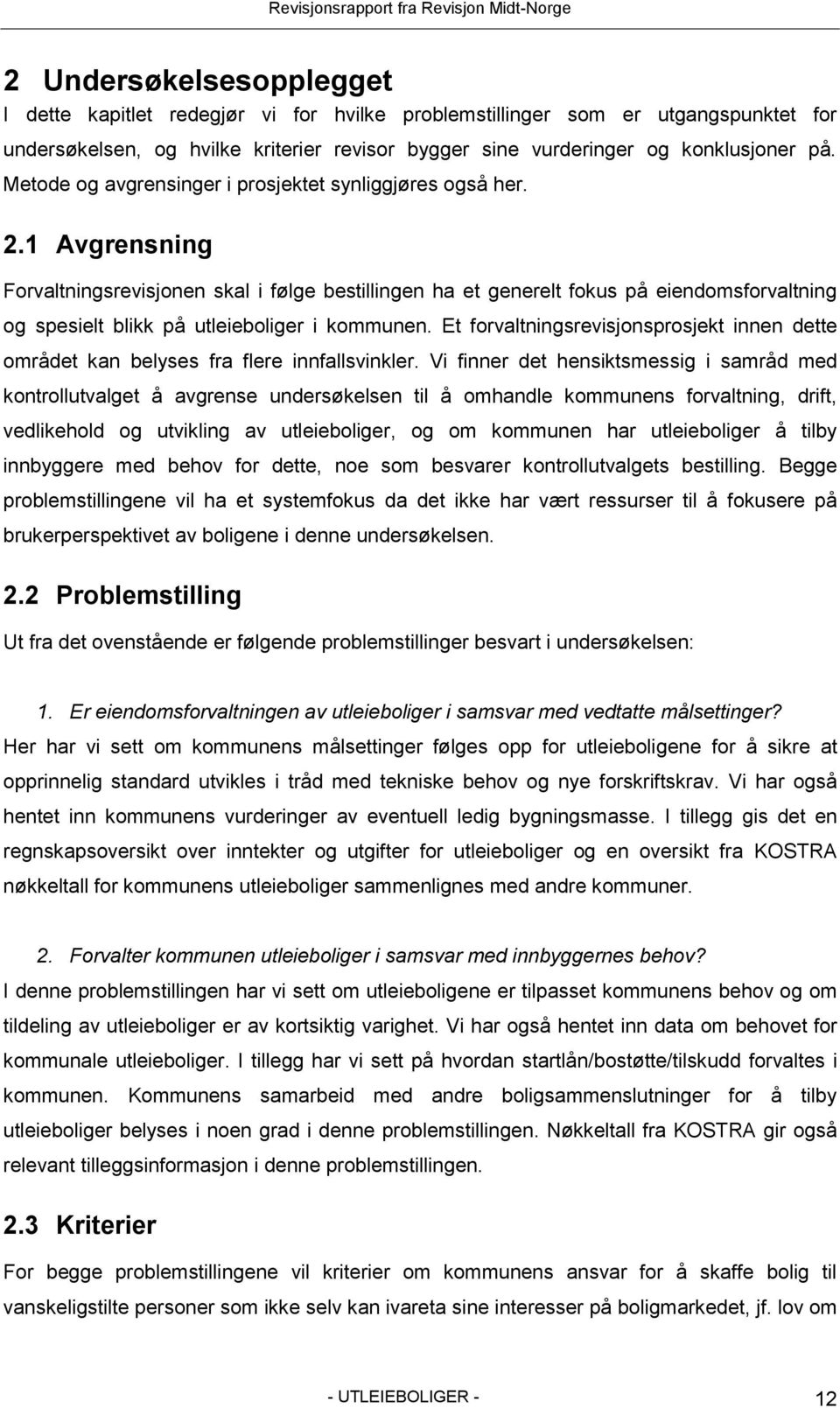 1 Avgrensning Forvaltningsrevisjonen skal i følge bestillingen ha et generelt fokus på eiendomsforvaltning og spesielt blikk på utleieboliger i kommunen.