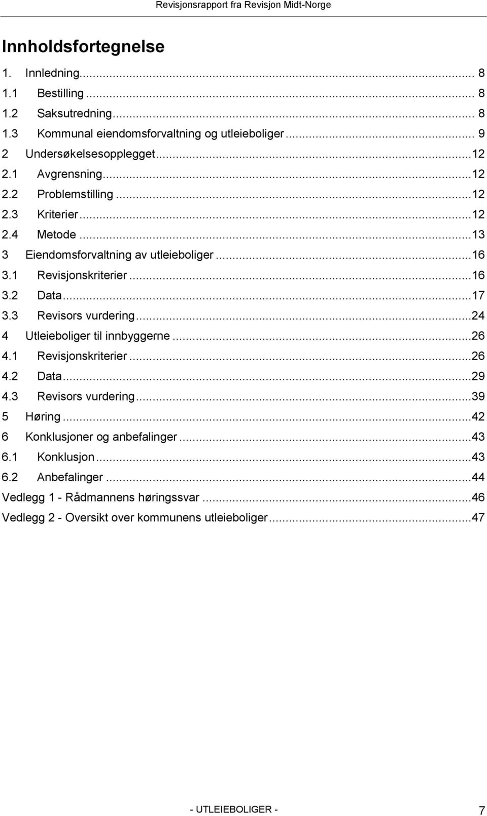 3 Revisors vurdering...24 4 Utleieboliger til innbyggerne...26 4.1 Revisjonskriterier...26 4.2 Data...29 4.3 Revisors vurdering...39 5 Høring.