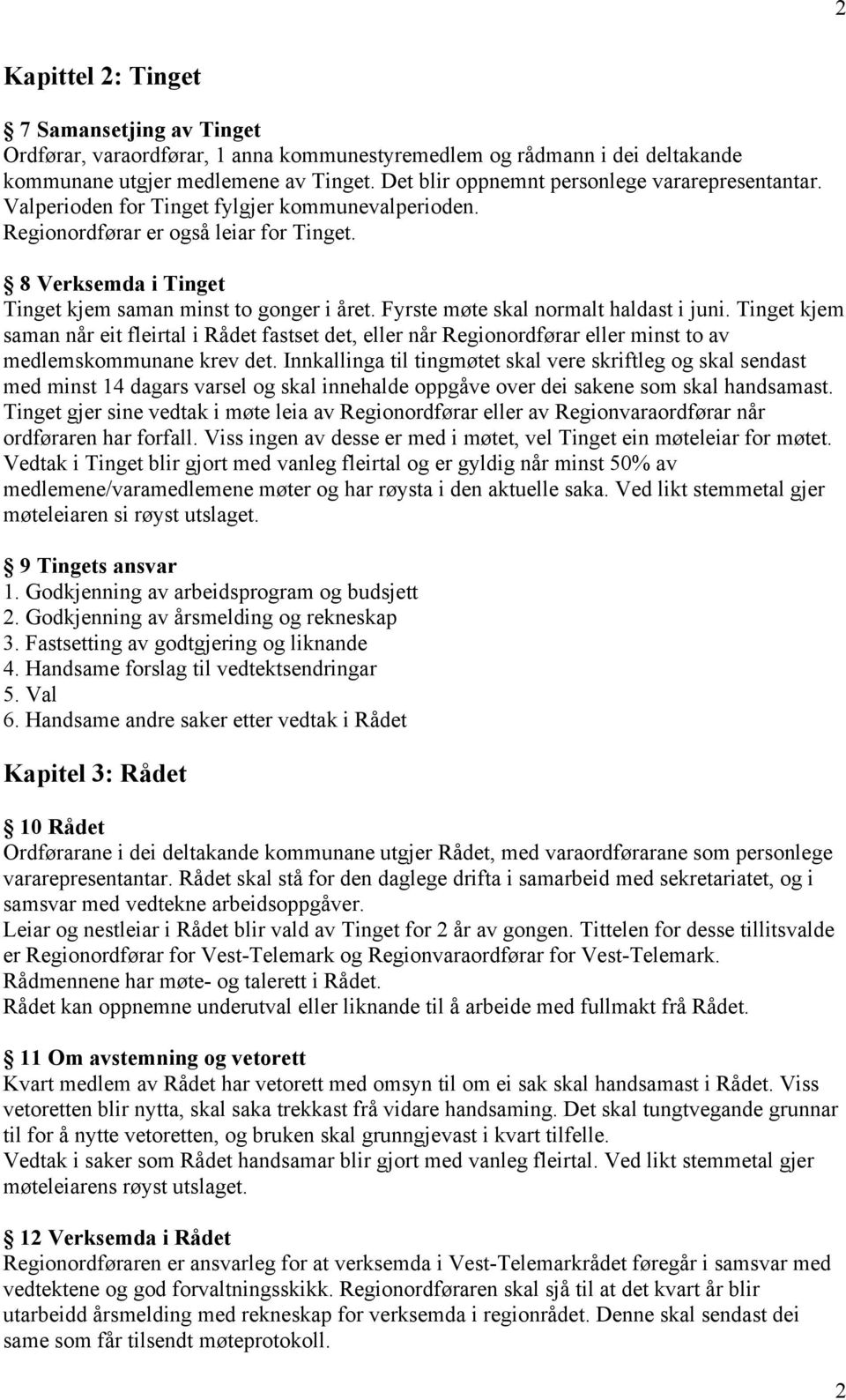 8 Verksemda i Tinget Tinget kjem saman minst to gonger i året. Fyrste møte skal normalt haldast i juni.