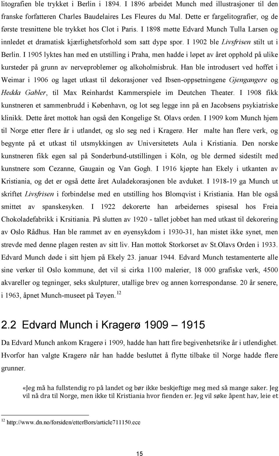 I 1902 ble Livsfrisen stilt ut i Berlin. I 1905 lyktes han med en utstilling i Praha, men hadde i løpet av året opphold på ulike kursteder på grunn av nerveproblemer og alkoholmisbruk.