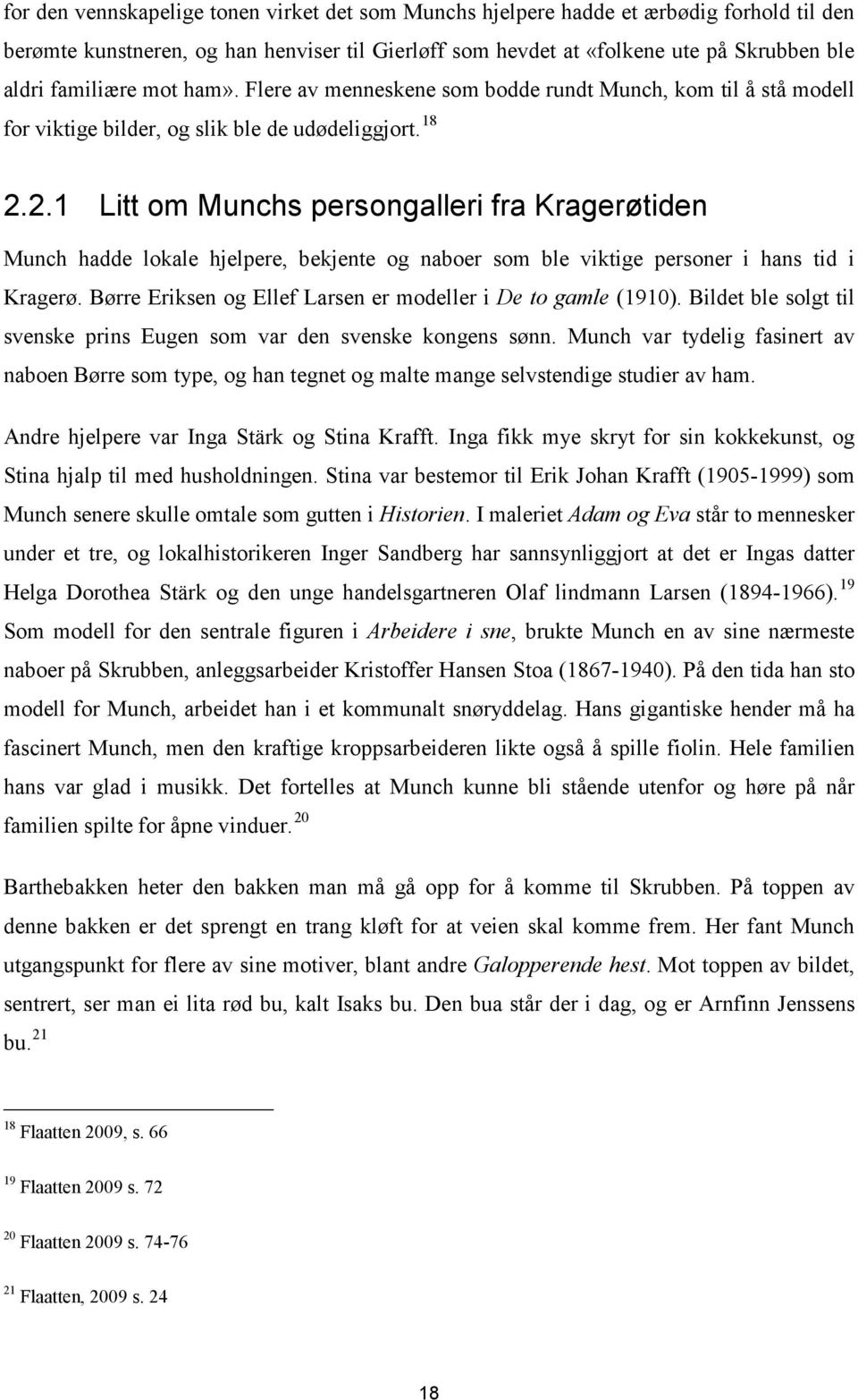 2.1 Litt om Munchs persongalleri fra Kragerøtiden Munch hadde lokale hjelpere, bekjente og naboer som ble viktige personer i hans tid i Kragerø.