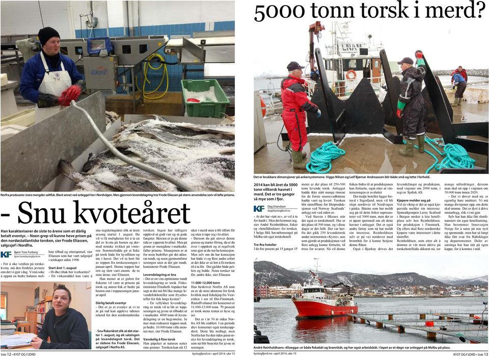 Bjørn Tore Forberg bjorn.tore@kystogfjord.no - For å øke verdien på torskekvota, må den fordeles jevnere enn det vi gjør i dag.