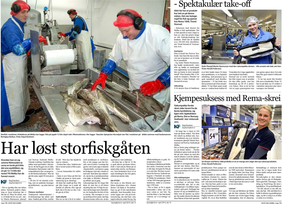 000 kilo skreifileter, sier Trond Storrud til Vesteraalens Avis. God kjemi Etter et besøk hos Norway Seafoods i fjor høst ble han overbevist om at kjemien var til stede for et samarbeid.