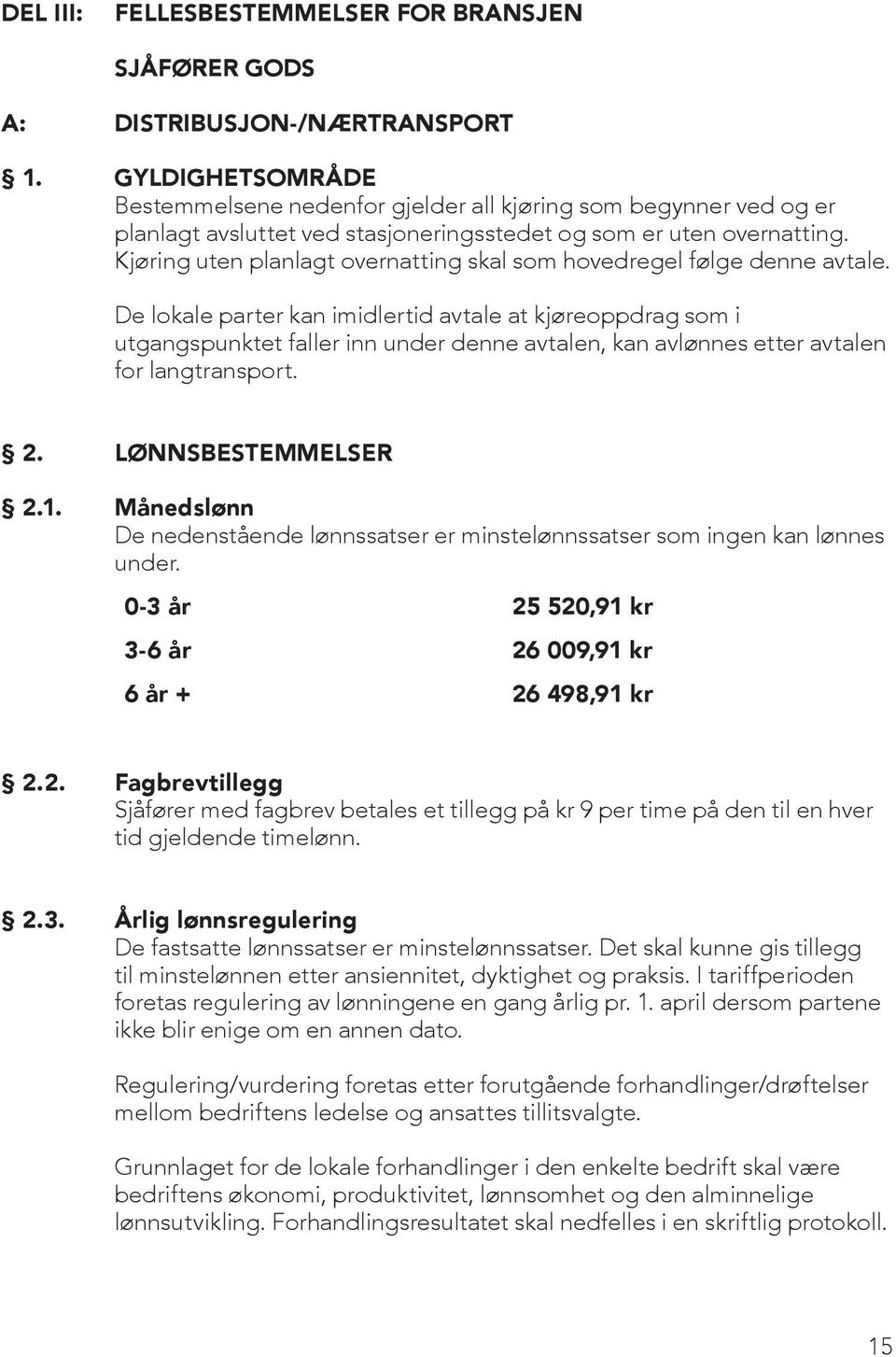 Kjøring uten planlagt overnatting skal som hovedregel følge denne avtale.