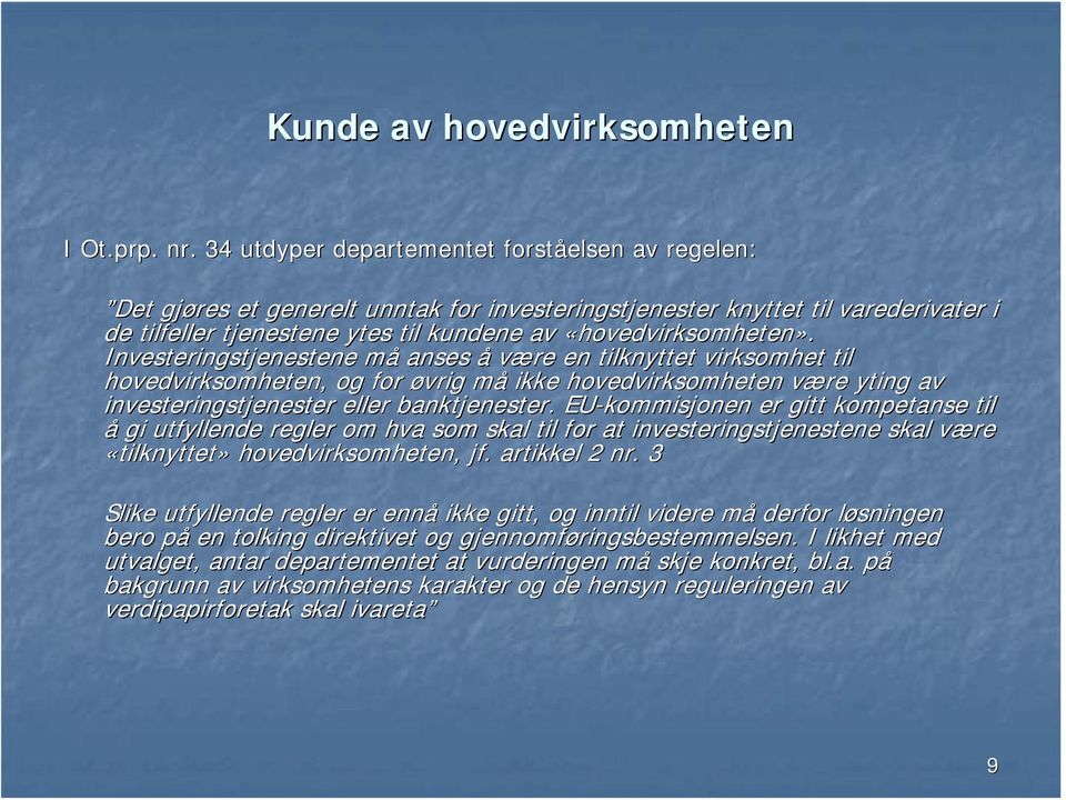 Investeringstjenestene må anses å være en tilknyttet virksomhet til hovedvirksomheten, og for øvrig må ikke hovedvirksomheten være yting y av investeringstjenester eller banktjenester.