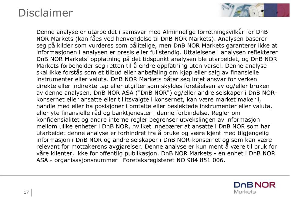 Uttalelsene i analysen reflekterer DnB NOR Markets oppfatning på det tidspunkt analysen ble utarbeidet, og DnB NOR Markets forbeholder seg retten til å endre oppfatning uten varsel.