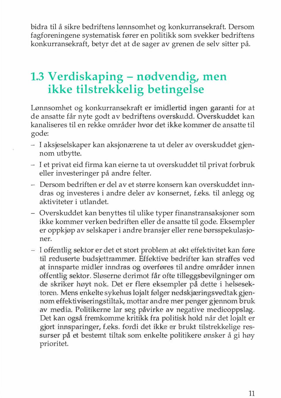 3 Verdiskaping - nødvendig, men ikke tilstrekkelig betingelse Lønnsomhet og konkurransekraft er imidlertid ingen garanti for at de ansatte får nyte godt av bedriftens overskudd.